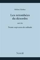 LES RETOMBEES DU DESORDRE, SUIVI DE, TRENTE-SEPT ACRES DE SOLITUD