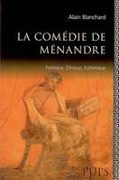 Menandre. politiques ethique et esthetique, politique, éthique, esthétique