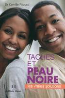 Taches et peau noire - Les vraies solutions, les vraies solutions