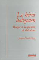 Le Heros Balzacien, Balzac et la Question de l'Heroisme
