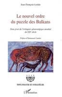 LE NOUVEL ORDRE DU PUZZLE DES BALKANS - ZONE PIVOT DE L'ECHIQUIER GEOSTRATEGIQUE MONDIAL DU XXIE SIE, Zone pivot de l'échiquier géostratégique mondial du XXIe siècle