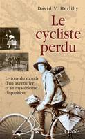 Le cycliste perdu, le tour du monde d'un aventurier et sa mystérieuse disparition