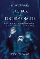 ACTEUR ET L'INTERMEDIALITE (L')