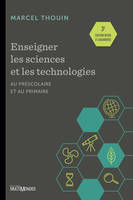Enseigner les sciences et la technologie au préscolaire et au primaire, 3e édition entièrement revue et augmentée