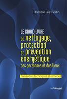 Le grand livre de nettoyage, protection et prévention énergétique des personnes et des lieux