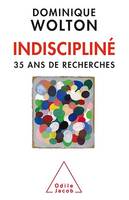 Indiscipliné, 35 ans de recherches