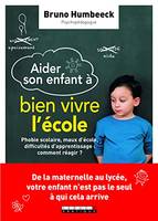 Aider son enfant à bien vivre l'école !, phobie scolaire, maux d'école, difficultés d'aaprentissage : comment réagir ?