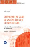 L’apprenant au cœur du système éducatif et universitaire, Actes du 3e Forum international de l’Éducation