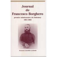 Journal de Francesco Borghero, premier missionnaire du Dahomey, 1861-1865 - sa vie, son journal, 1860-1864, la relation de 1863, sa vie, son journal, 1860-1864, la relation de 1863