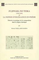 Fujiwara no Teika, 1162-1241, et la notion d'excellence en poésie - théorie et pratique de la composition dans le Japon classique, théorie et pratique de la composition dans le Japon classique