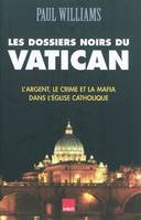 Les dossiers noirs du Vatican - l'argent, le crime et la mafia dans l'Église catholique, l'argent, le crime et la mafia dans l'Église catholique