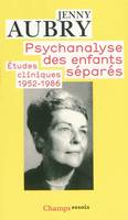 Psychanalyse des enfants séparés, études cliniques, 1952-1986