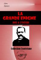 La Grande Enigme : Dieu et l’univers [édition intégrale revue et mise à jour], édition intégrale