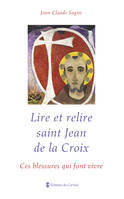 Lire et relire saint Jean de la Croix / ces blessures qui font vivre, ces blessures qui font vivre