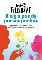 Il n'y a pas de parent parfait / apprenez à vous détacher des schémas familiaux révolus, Apprenez à vous détacher des schémas familiaux révolus