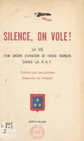Silence, on vole !, La vie d'un groupe d'aviation de chasse français dans la R.A.F., contée par ses pilotes, disparus ou vivants