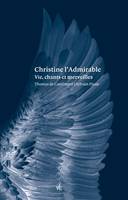 Christine l'Admirable, Vie, chants et merveilles