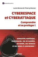 Cyberespace et cyberattaque : comprendre et se protéger !, Kidnapping numérique, rançongiciel, vol de données. Un monde, des menaces et des armes à comprendre !