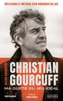 Christian Gourcuff - Ma quête du jeu idéal, Réflexions et méthode d'un amoureux du jeu