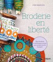 Broderie en liberté, Slow broderie et techniques mixtes pour projets textile et papier