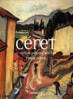 Céret, Un siècle de paysages sublimés (1909-2009)