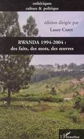 Rwanda 1994-2004 : des faits, des mots, des oeuvres, des faits, des mots, des oeuvres autour d'une commémoration