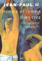 Homme et femme Il les créa - Une spiritualité du corps, une spiritualité du corps