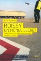 Roissy, un monde secret, Enquête dans les coulisses du plus grand aéroport d'Europe