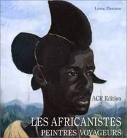 les africanistes, peintres voyageurs - 1860-1960, 1860-1960