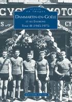 3, Dammartin-en-Goële et ses environs - Tome III, 1945-1975