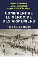 Comprendre le génocide des arméniens , 1915 à nos jours