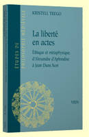 La liberté en actes, Éthique et métaphysique d'Alexandre d'Aphrodise à Jean Duns Scot