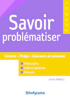 Savoir problématiser , Licence - prépa - concours et examens