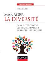 Manager la diversité - De la lutte contre les discriminations au leadership inclusif, De la lutte contre les discriminations au leadership inclusif