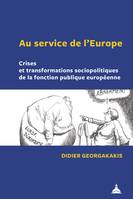 Au service de l’Europe, Crises et transformations sociopolitiques de la fonction publique européenne