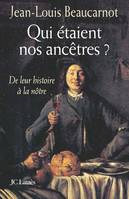 Qui étaient nos ancêtres ?, de leur histoire à la nôtre