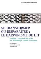 Se transformer ou disparaître, le darwinisme de l', Pourquoi l'entreprise doit gérer son informatique comme un business