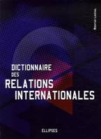 Dictionnaire des relations internationales, l'outil indispensable pour comprendre la nature et les enjeux des liens entre les nations