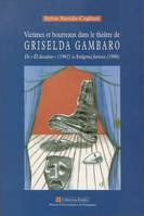 Victimes et bourreaux dans le théâtre de Griselda Gambaro, De “El desatino” (1965) à Antígona furiosa (1986)