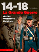 14-18, la Grande Guerre, armes, uniformes, matériels