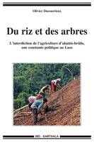 DU RIZ ET DES ARBRES. L'INTERDICTION DE L'AGRICULTURE D'ABATTIS-BRULIS, UNE CONSTANTE POLITIQUE AU L, l'interdiction de l'agriculture d'abattis-brûlis, une constante politique au Laos