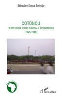 Cotonou l'explosion d'une capitale économique, (1945-1985)