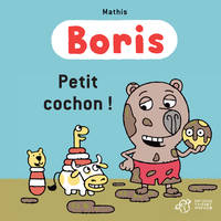 Boris, Petit cochon !