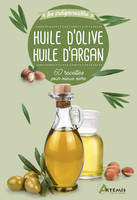 Huile d'olive, huile d'argan, 60 recettes pour mieux vivre