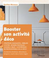 Booster son activité déco, Stratégies gagnantes, erreurs à éviter, bonnes pratiques, conseils ciblés, 16 interviews de professionnels de la déco