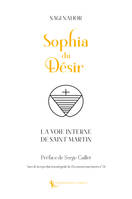 Sophia du désir, La voie interne de saint martin - suivi de documents martinistes n°14