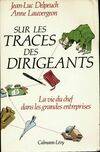 Sur les traces des dirigeants. La vie du chef dans les grandes entreprises, la vie du chef dans les grandes entreprises