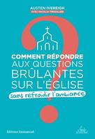 Comment répondre aux questions brûlantes sur l´Eglise sans refroidir l'ambiance ?