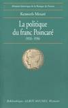 La Politique du Franc Poincaré 1926-1936, perception de l'économie et contraintes politiques dans la stratégie monétaire de la France, 1926-1936