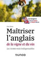 Maîtriser l'anglais de la vigne et du vin - 2e éd., Lexique anglais-français et français-anglais